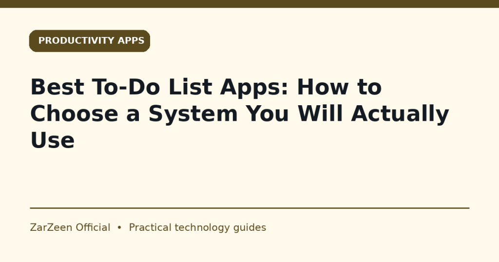 Best To-Do List Apps: How to Choose a System You Will Actually Use — ZarZeen cover image