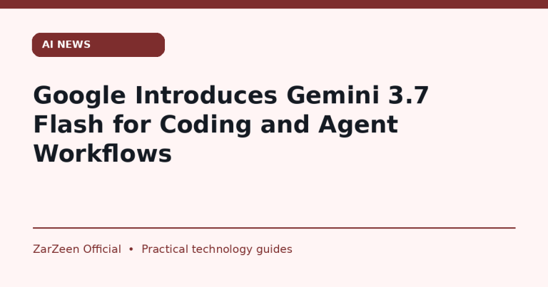 Google Introduces Gemini 3.7 Flash for Coding and Agent Workflows — ZarZeen cover image